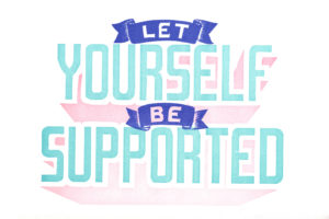 Let Yourself Be Supported
